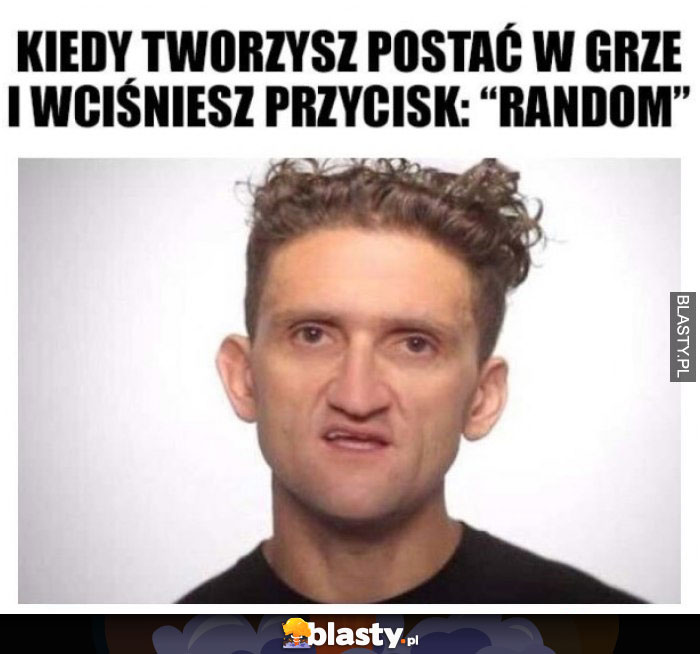 Kiedy tworzysz postać w grze i wciskasz przycisk random