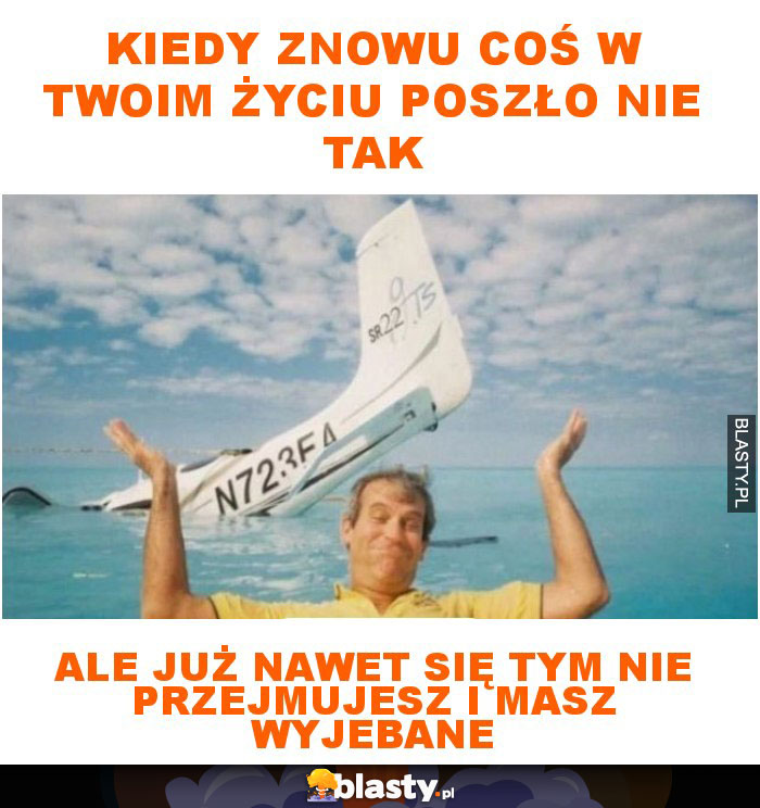 Kiedy znowu coś w twoim życiu poszło nie tak ale