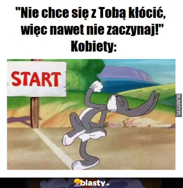 Nie chcę się z tobą kłócić, więc nawet nie zaczynaj