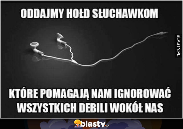 Oddajmy hołd słuchawkom