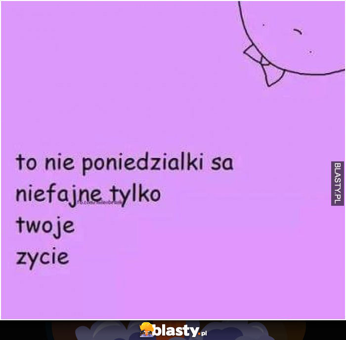 To nie poniedziałki są niefajne