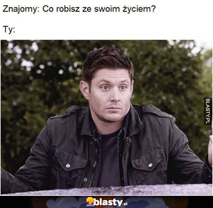 Co ty robisz ze swoim życiem