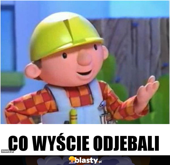 Co wyście odjebali