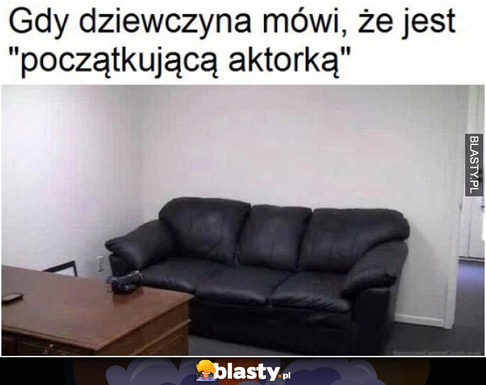 Gdy dziewczyna mówi, że jest początkującą aktorką