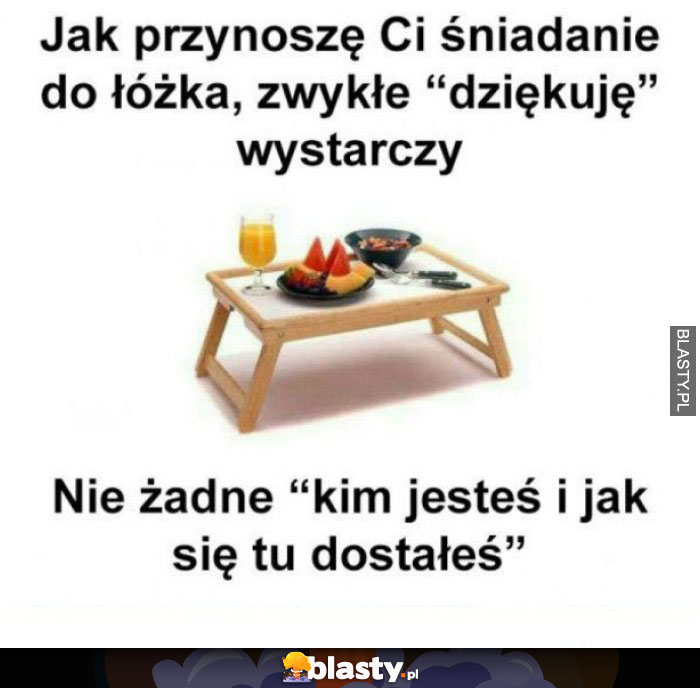 Jak przynoszę ci śniadanie do łóżka