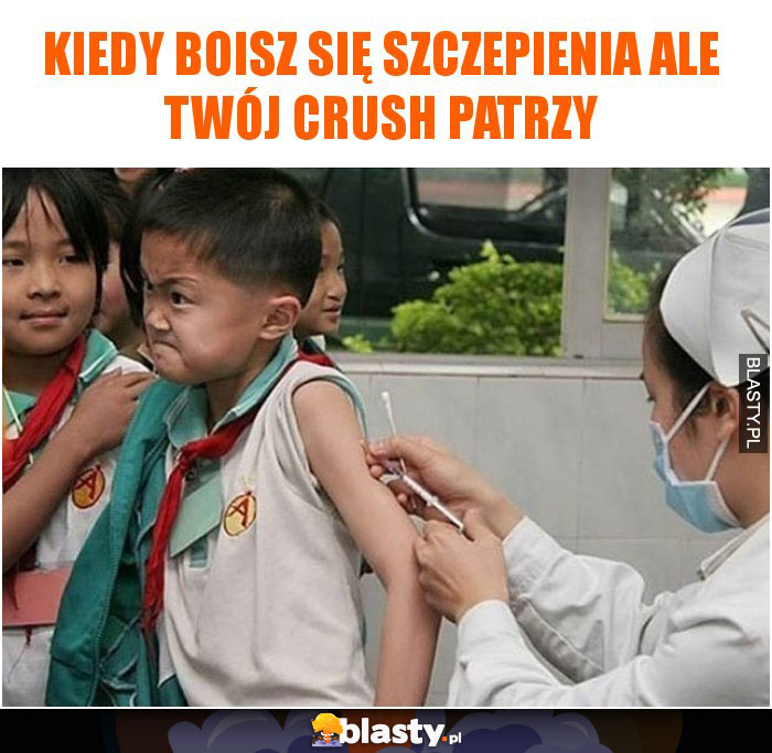 Kiedy boisz się szczepienia ale Twój Crush patrzy