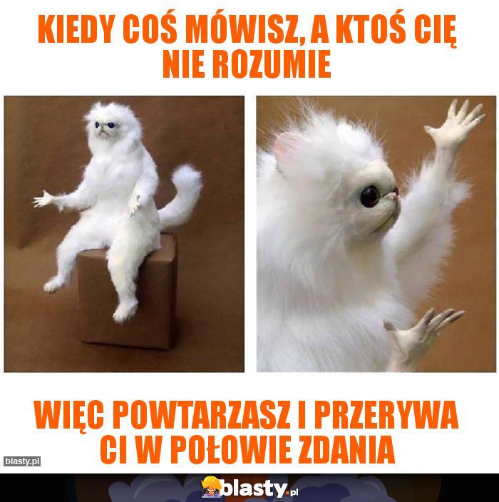 Kiedy coś mówisz, a ktoś cię nie rozumie