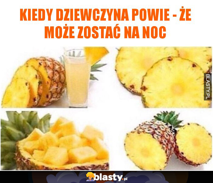 Kiedy dziewczyna powie - że może zostać na noc