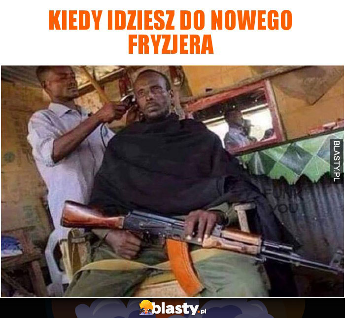 Kiedy idziesz do nowego fryzjera