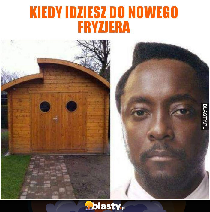 Kiedy idziesz do nowego fryzjera