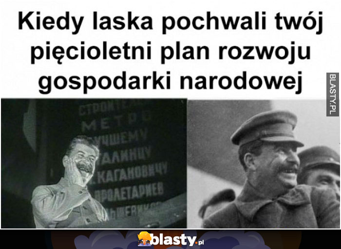 Kiedy laska pochwali twój pięcioletni plan rozwoju gospodarki narodowej