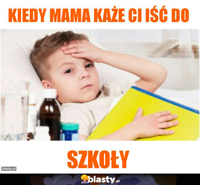 Kiedy Mama każe Ci iść do