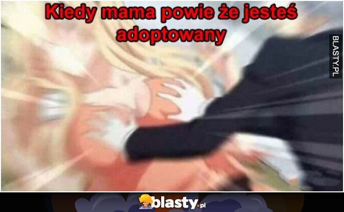 Kiedy mama powie, że jesteś adoptowany