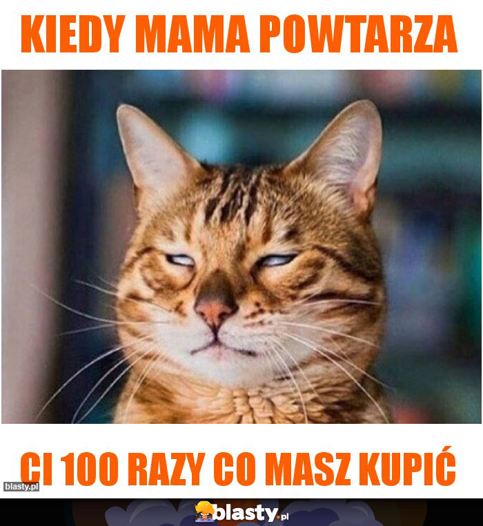 kiedy mama powtarza