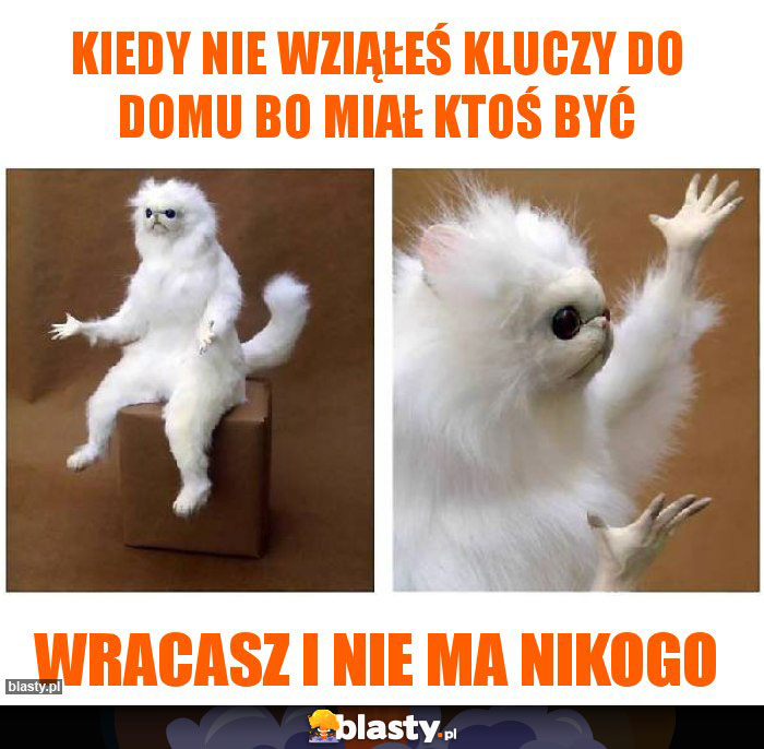 Kiedy nie wziąłeś kluczy do domu bo miał ktoś być