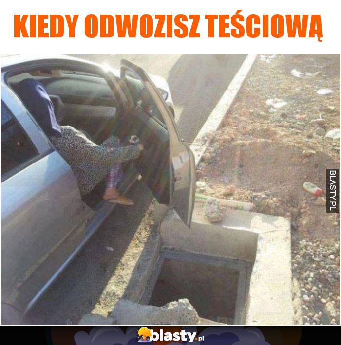 Kiedy odwozisz teściową