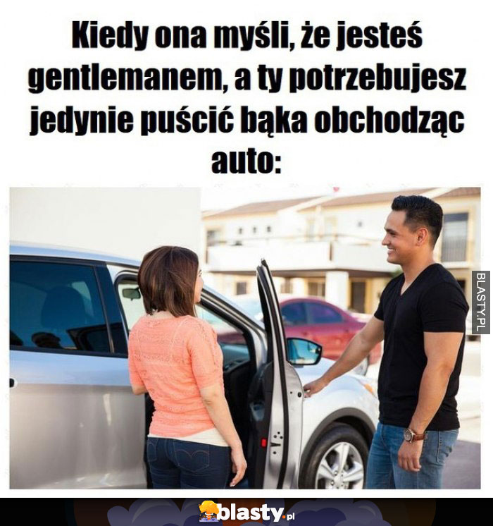 Kiedy ona myśli, że jesteś gentelmenem