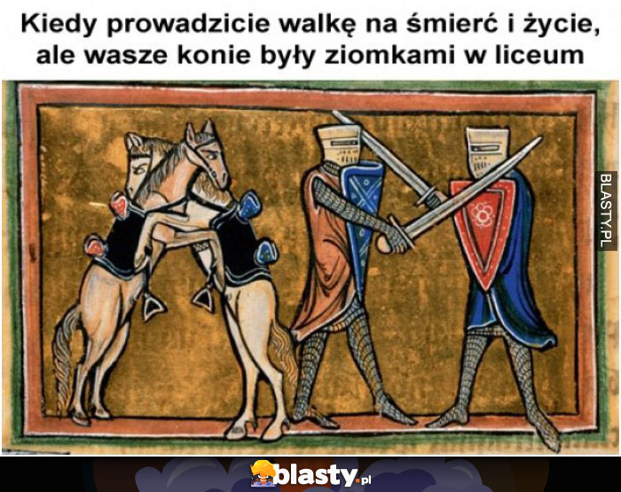 Kiedy prowadzicie walkę na śmierć i życie