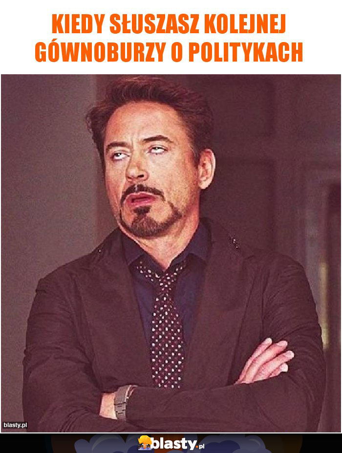 Kiedy słuszasz kolejnej gównoburzy o politykach