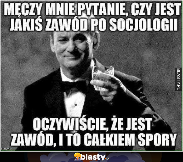 Męczy mnie pytanie czy jest jakiś zawód po socjologii