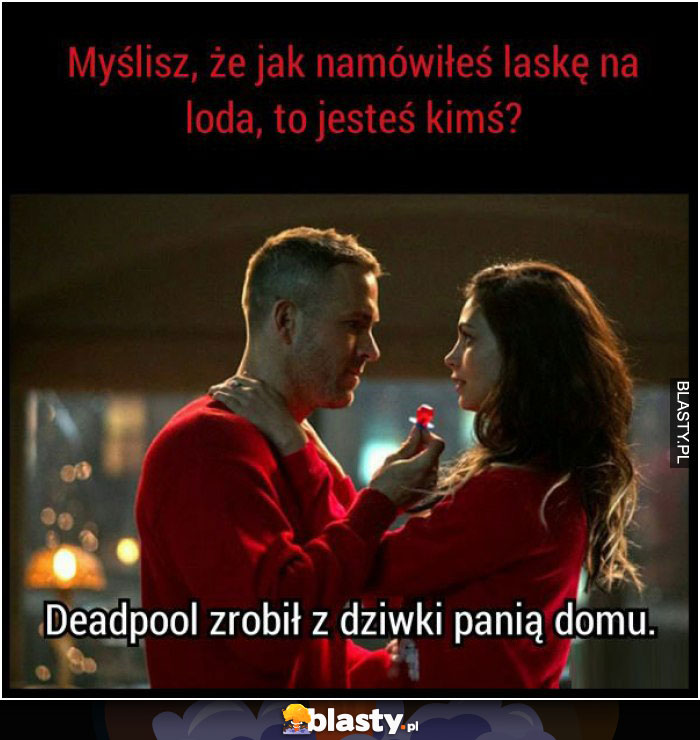 Myślisz, że jak namówiłeś laskę na loda, to jesteś kimś?