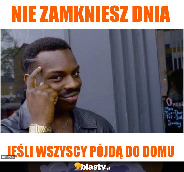 Nie zamkniesz dnia