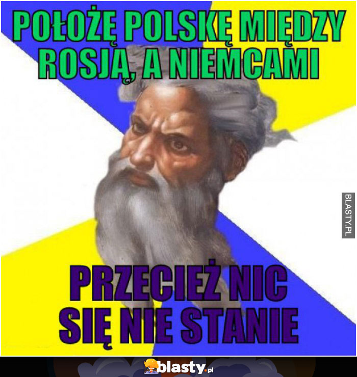 Położę Polskę między Rosją, a Niemcami