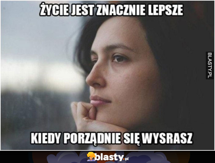 Życie jest znacznie lepsze, kiedy porządnie się wysrasz