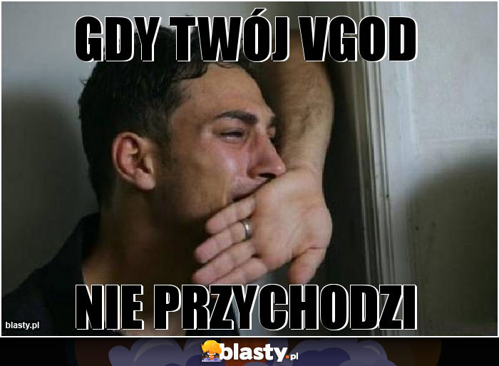 gdy twój vgod