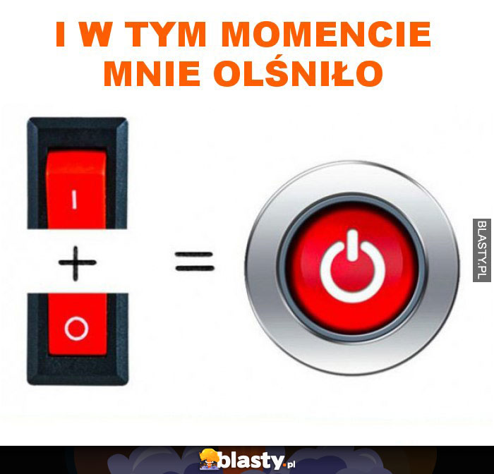 I w tym momencie mnie olśniło