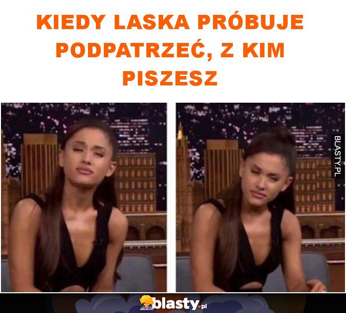 Kiedy laska próbuje podpatrzeć, z kim piszesz