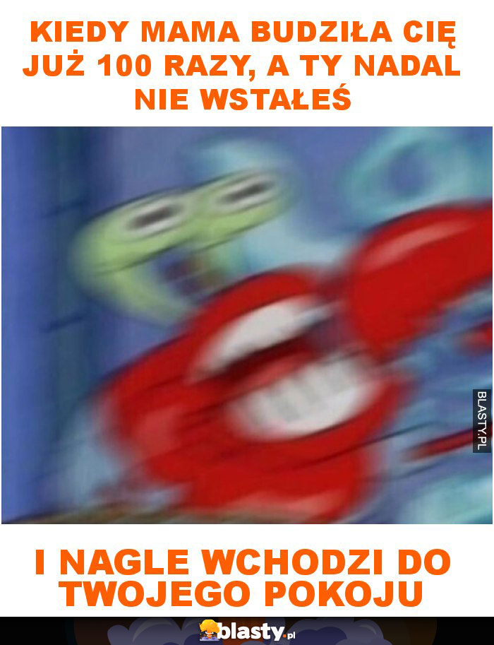 Kiedy mama budziła cię już 100 razy, a ty nadal nie wstałeś