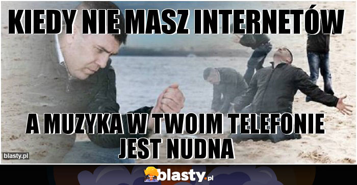 Kiedy nie masz internetów