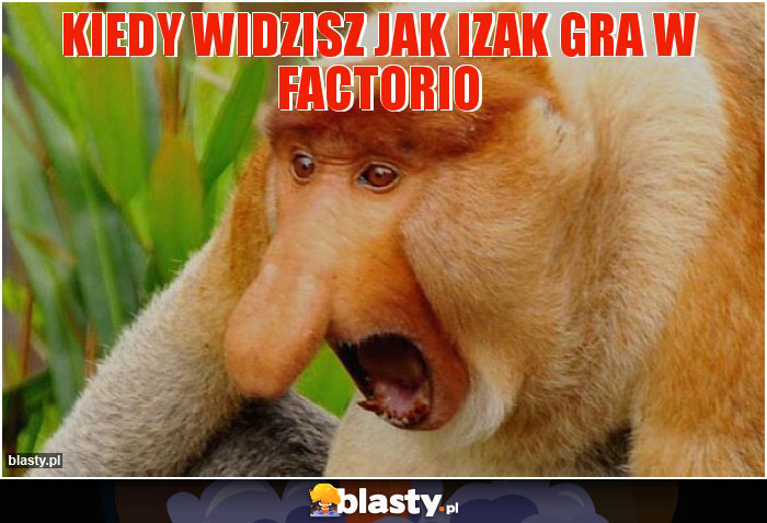 kiedy widzisz jak Izak gra w factorio