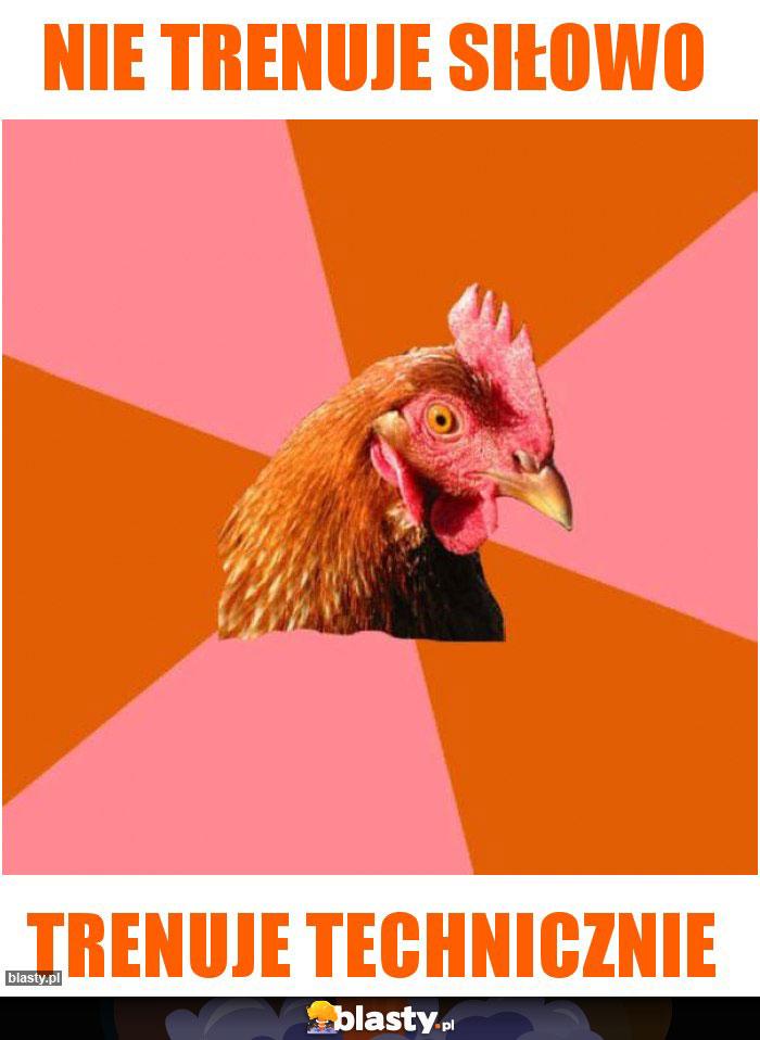 Nie trenuje siłowo