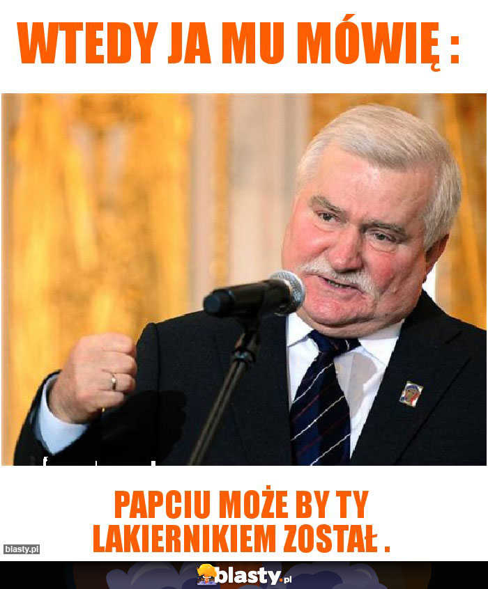Wtedy ja mu mówię :