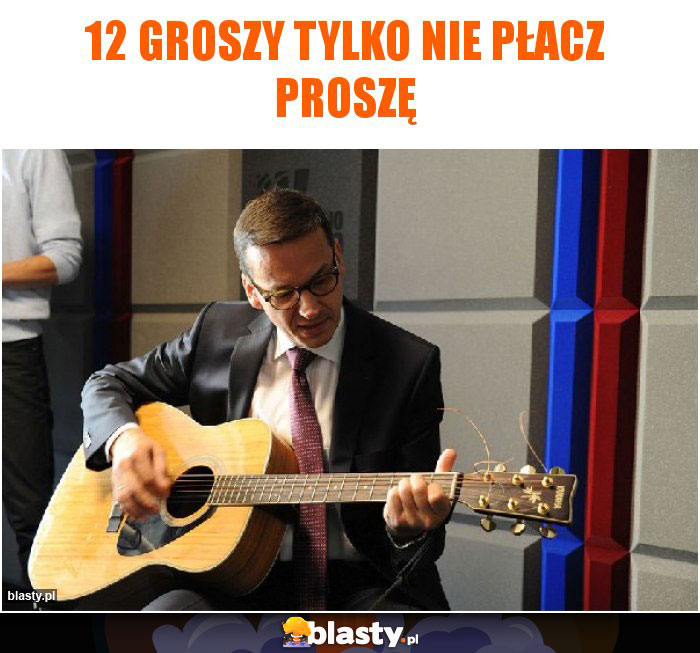 12 groszy tylko nie płacz proszę