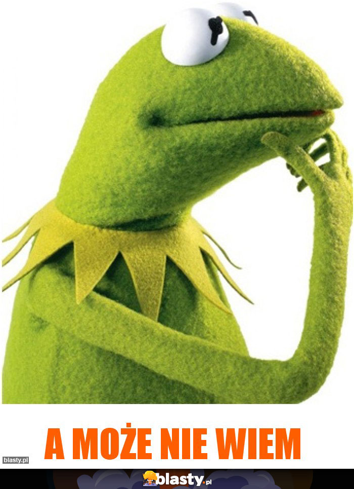 A może nie wiem