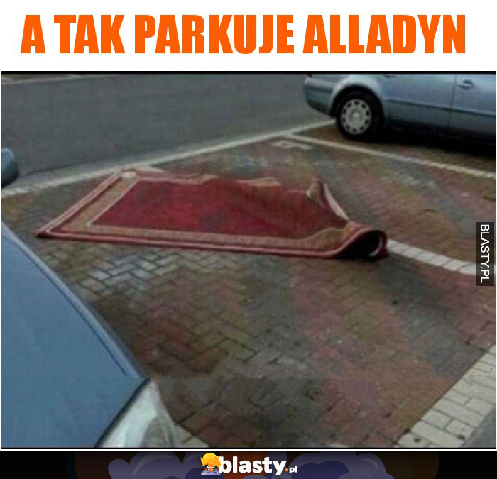 A tak parkuje alladyn