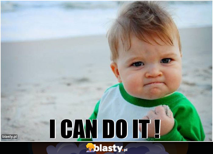 I CAN DO IT !
