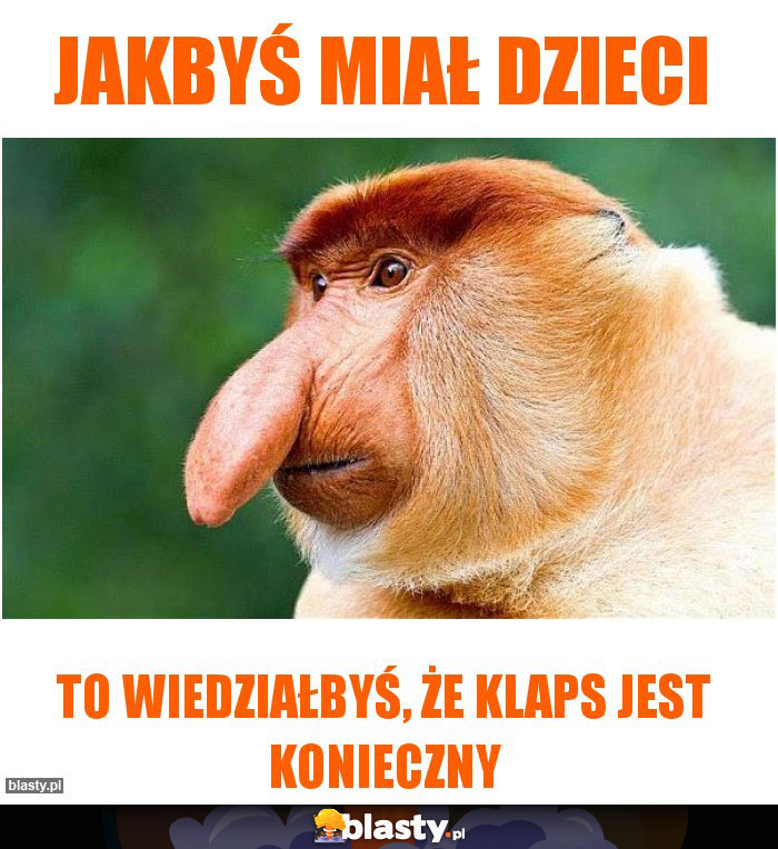 Jakbyś miał dzieci