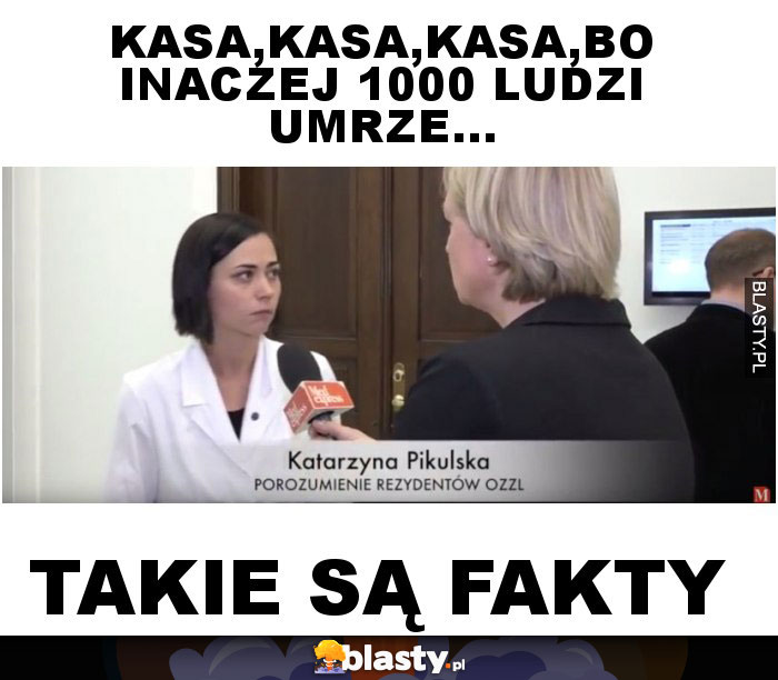 Kasa,kasa,kasa,bo inaczej 1000 ludzi umrze...
