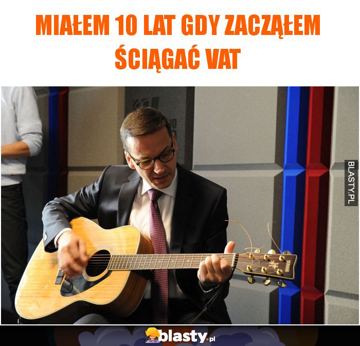 Miałem 10 lat gdy zacząłem ściągać VAT