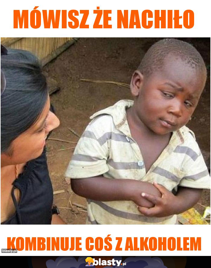 Mówisz że nachiło