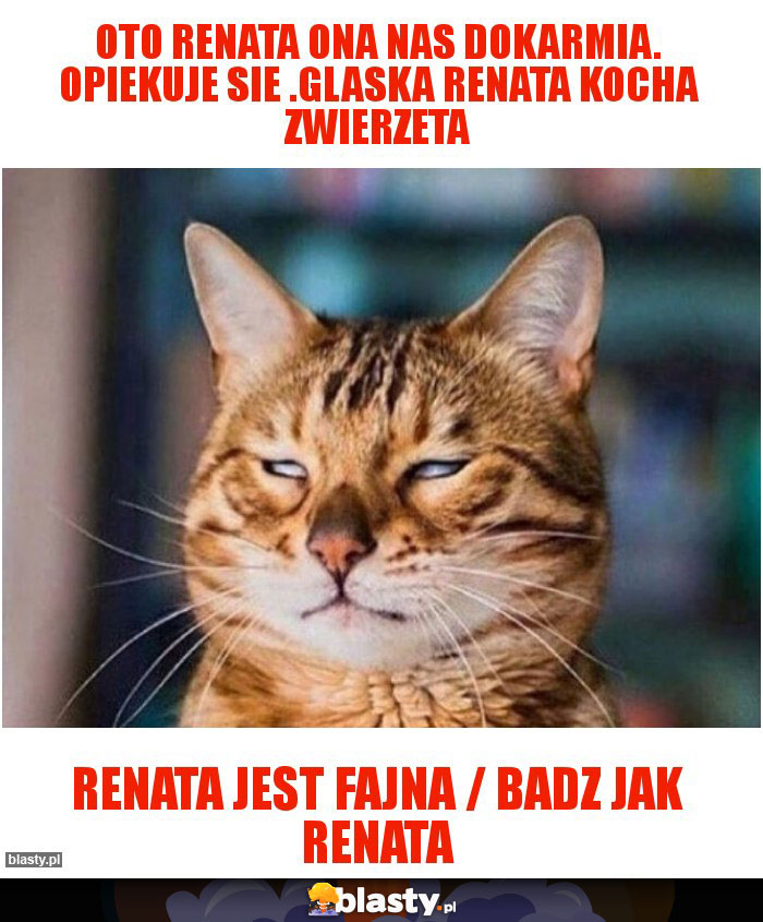 Oto Renata ona nas dokarmia. Opiekuje sie .glaska renata kocha zwierzeta
