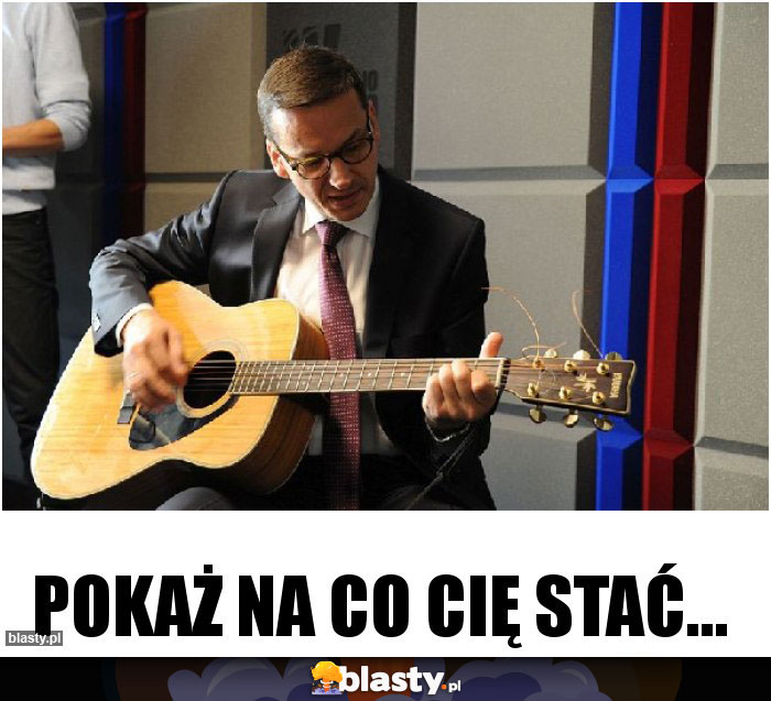 Pokaż na co Cię stać...