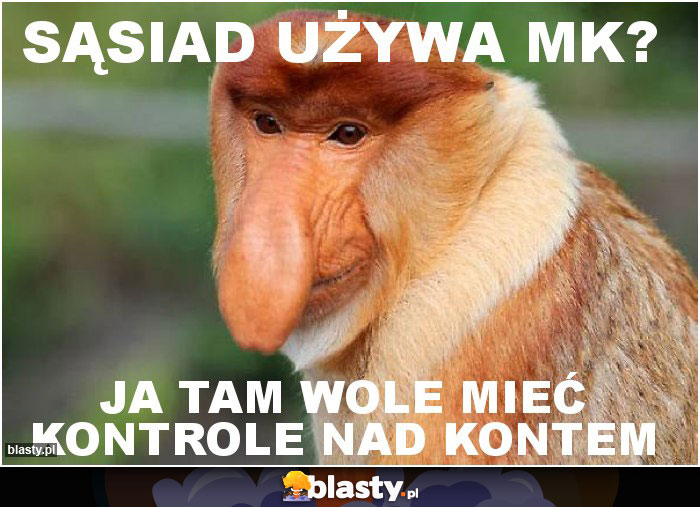 Sąsiad używa MK?