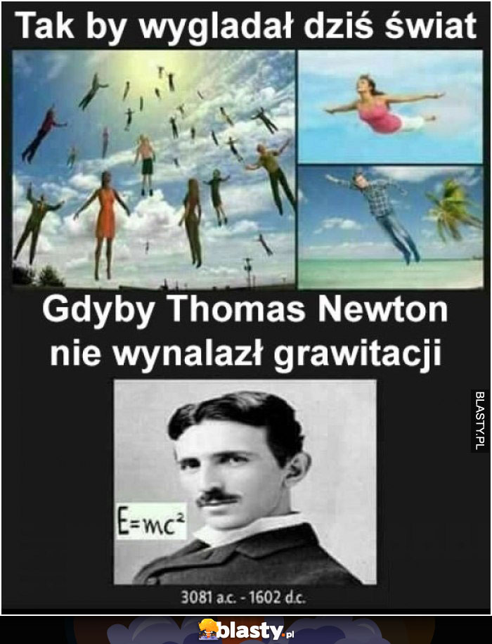 Tak wyglądał by dziś świat - gdyby tohomas newton nie wynalazł grawitacji