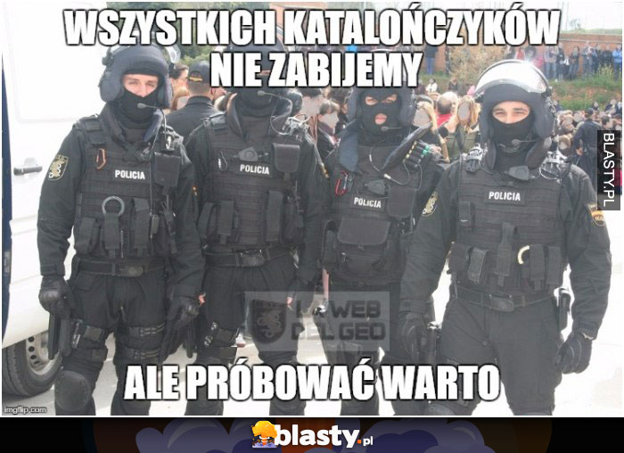 Wszystkich katalończyków nie zabijemy