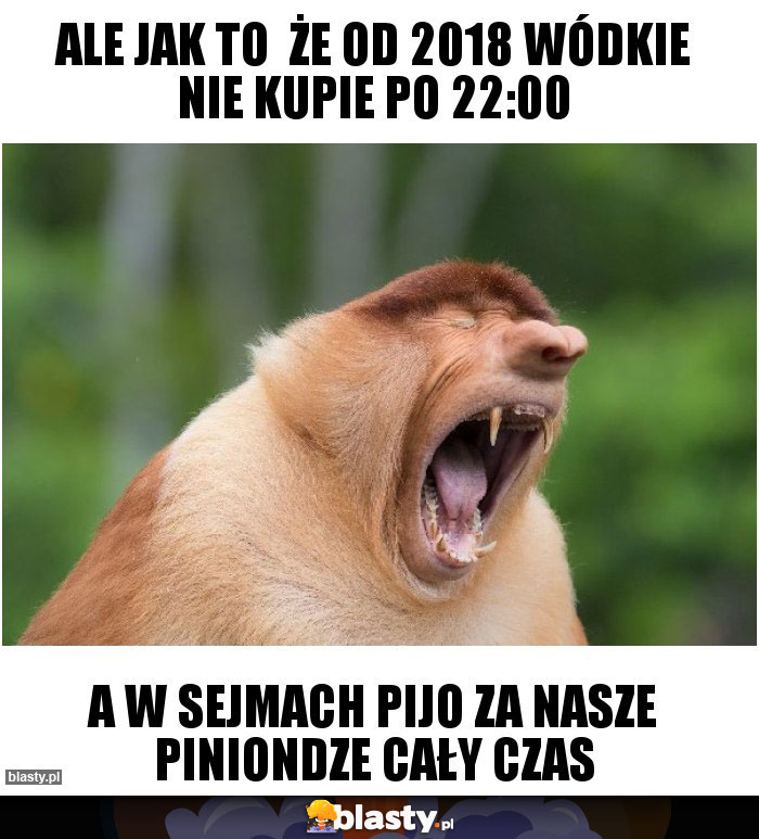 Ale jak to  że od 2018 wódkie nie kupie po 22:00